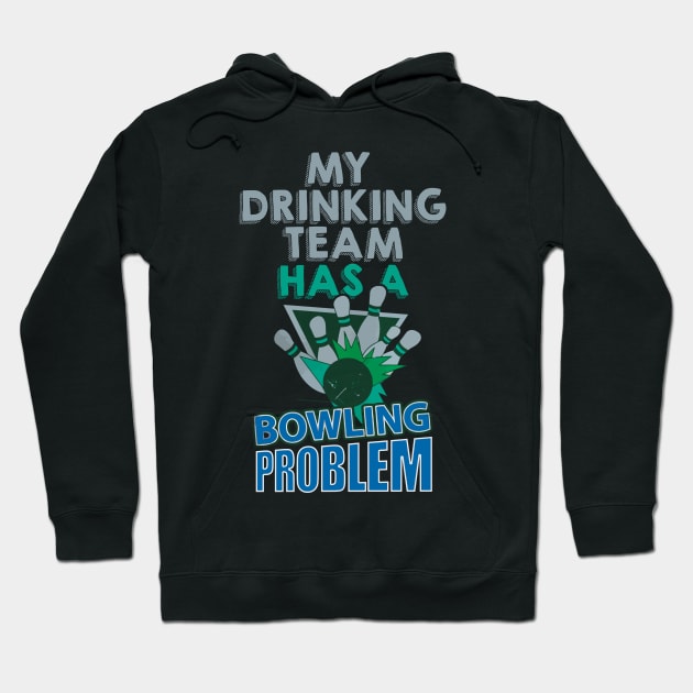 My drinking team has a bowling problem Hoodie by mazurprop